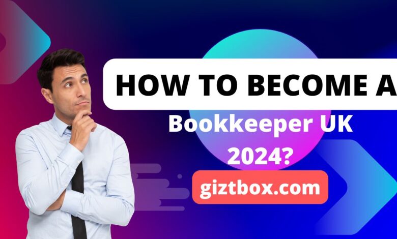 How To Become A Bookkeeper UK 2024?