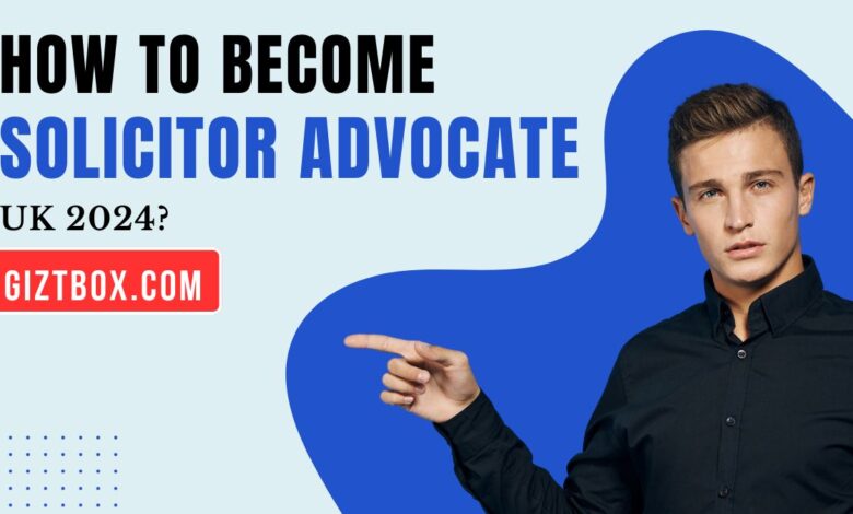 How To Become Solicitor Advocate UK 2024?