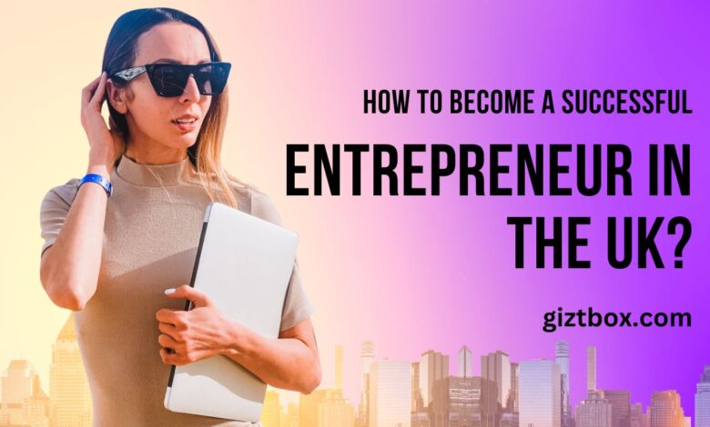 How to Become a Successful Entrepreneur in the UK?