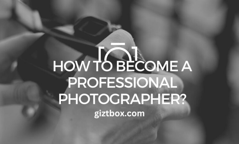 How To Become A Professional Photographer?