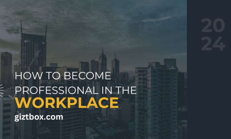 How To Become Professional In The Workplace